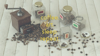 coffee. art. sleep. repeat.