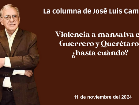 Violencia a mansalva en Guerrero y Querétaro, ¿hasta cuándo?
