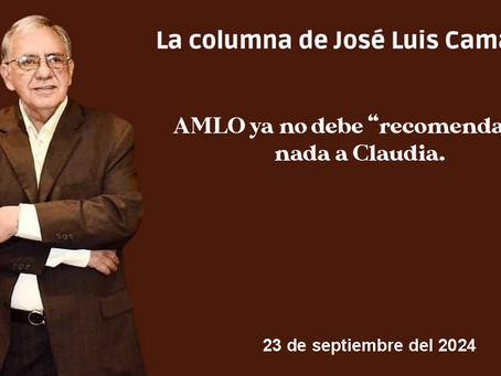 AMLO ya no debe “recomendarle” nada a Claudia