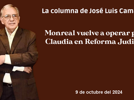 Monreal vuelve a operar para Claudia en Reforma Judicial