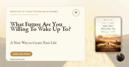 Create Your Future With Awareness, Choice, and Daily Practice