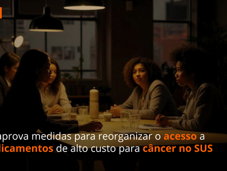 CIT aprova medidas para reorganizar o acesso a medicamentos de alto custo para câncer no SUS