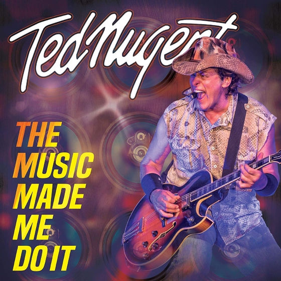 TED NUGENT - The Music Made Me Do It