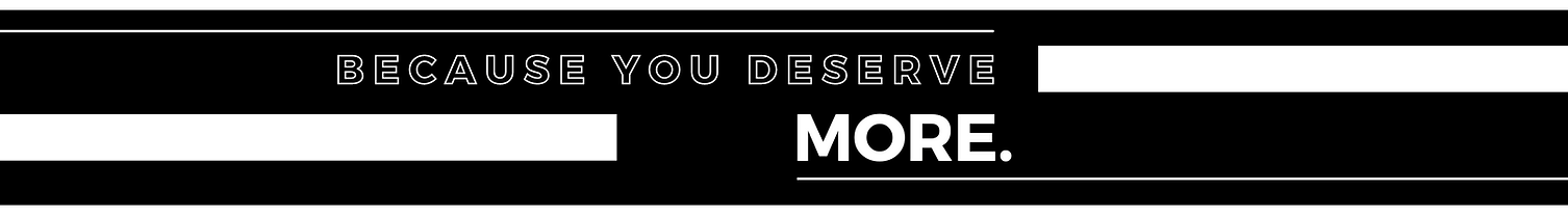Business motto, "because you deserve more."