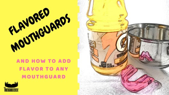 Flavored Mouthguards And How To Add Flavor To Any Mouthguard