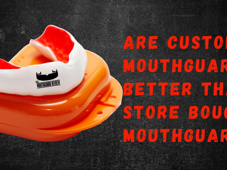 Are Custom Mouthguards Better Than Store Bought Mouthguards?