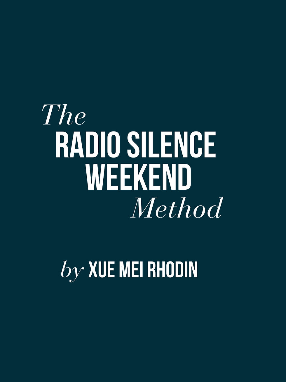 The Radio Silence Weekend Method by Xue Mei Rhodin.