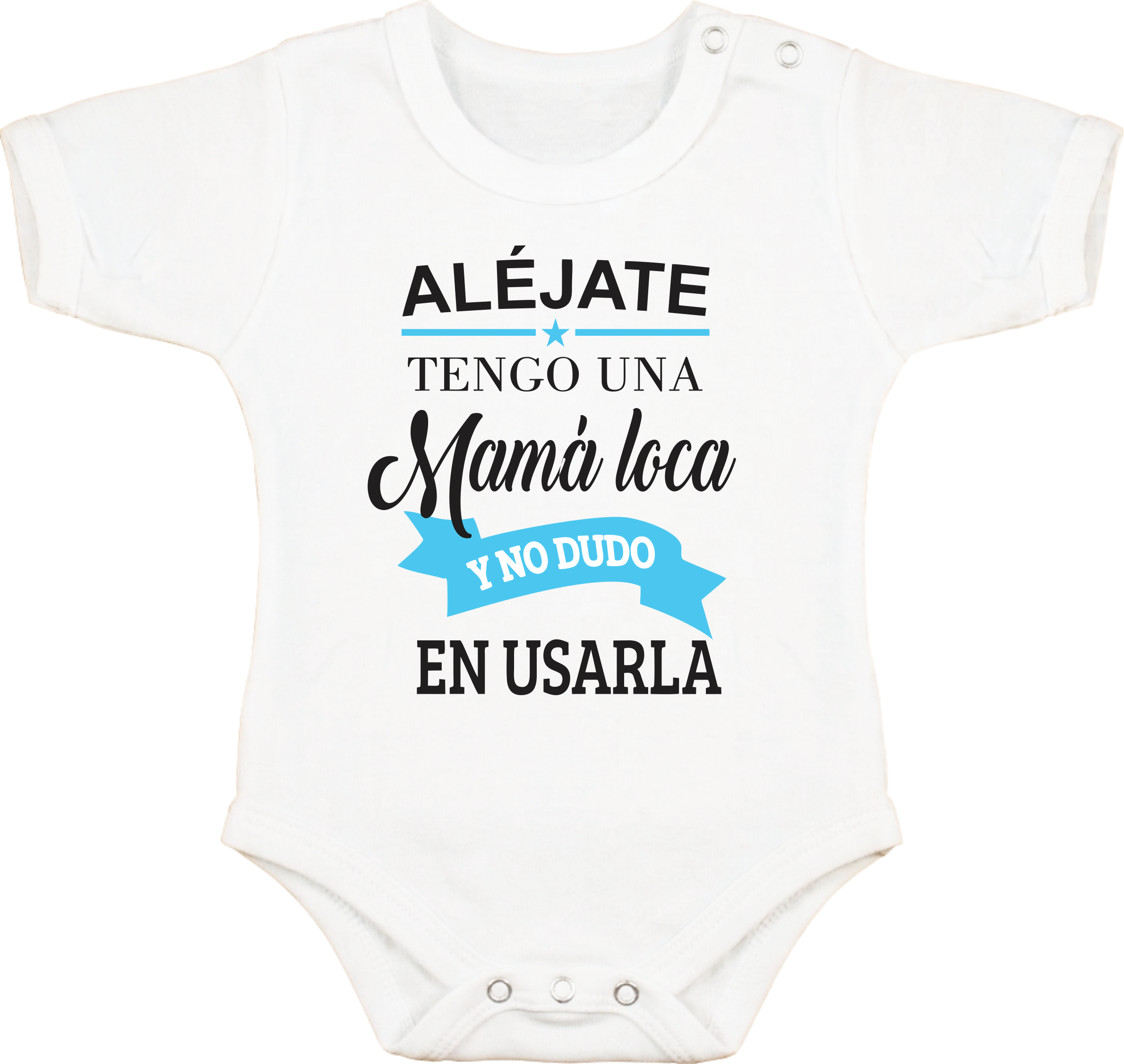 Body con Frase "Alejate tengo una Mamá loca y no dudo en usarla"
