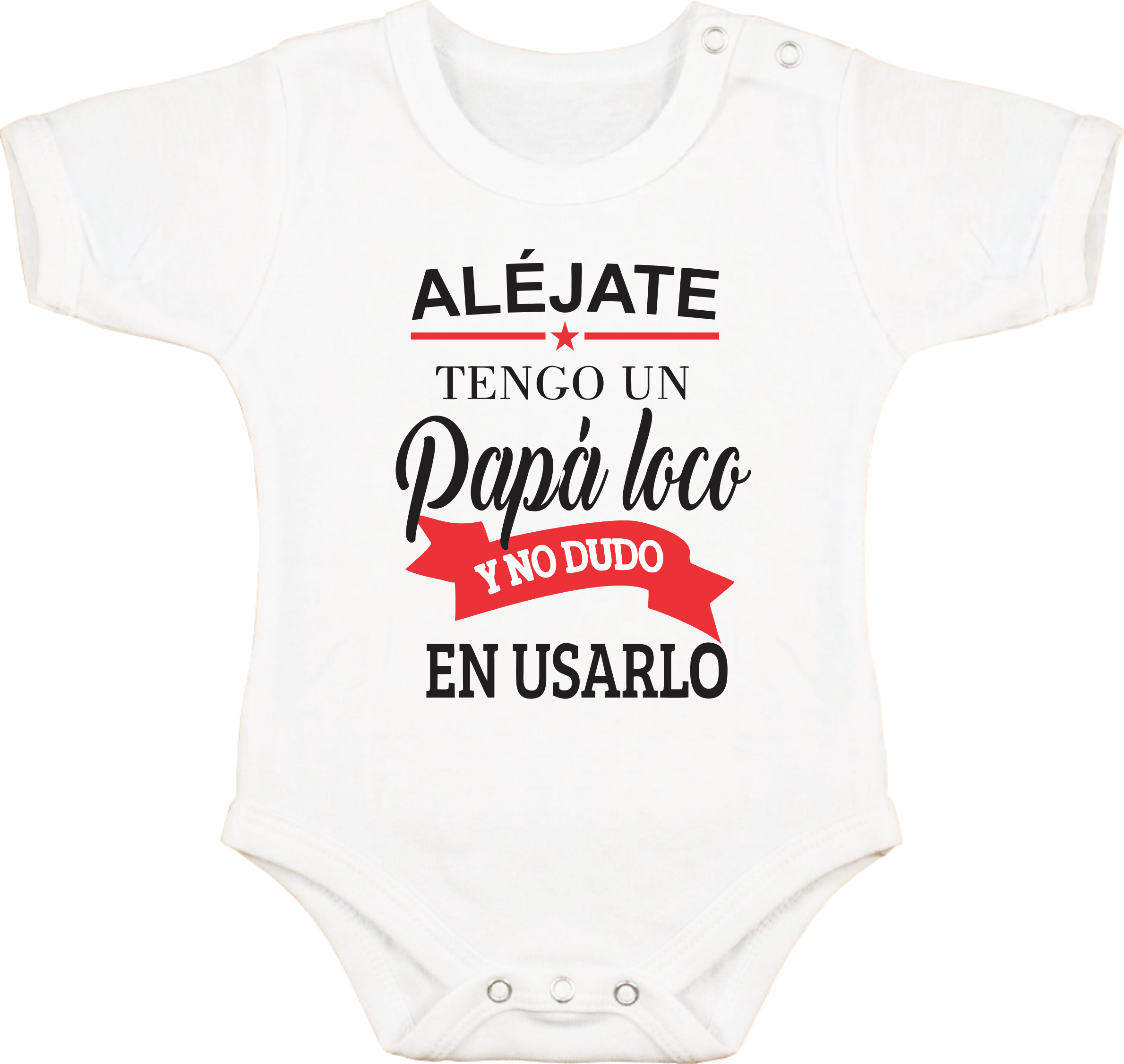 Body con Frase "Alejate tengo un Papá loco y no dudo en usarlo"