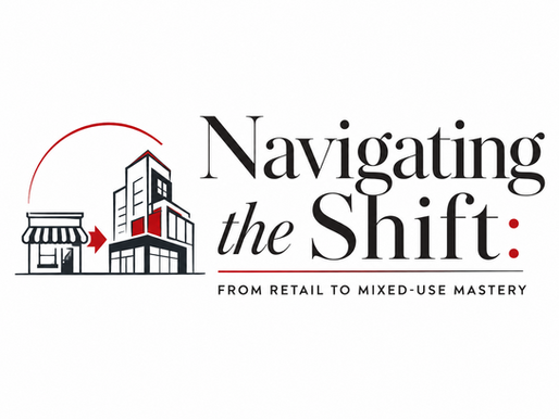 Navigating the Shift: From Retail to Mixed-Use Mastery