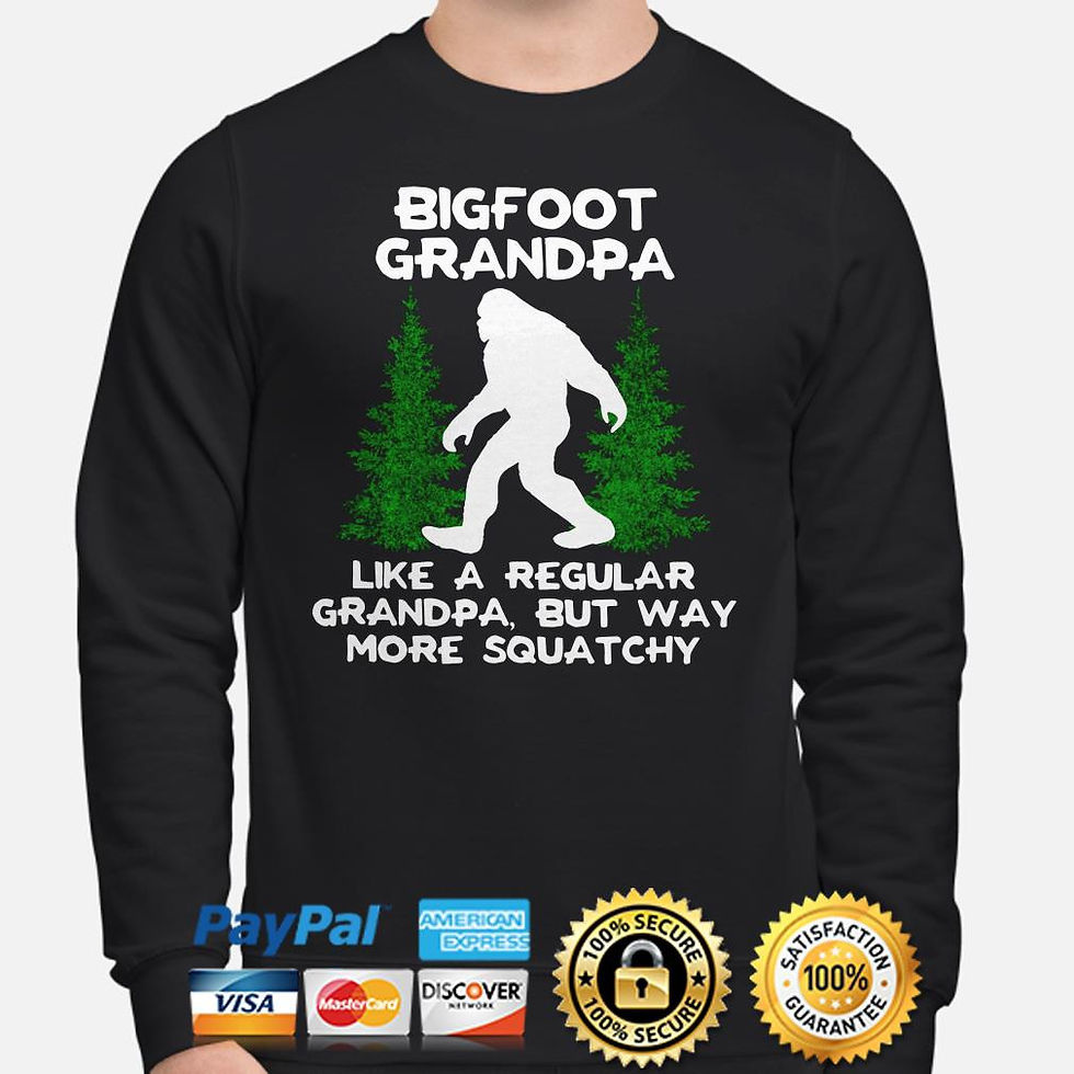 Bigfoot grandpa like a regular grandpa but way more squatchy shirt