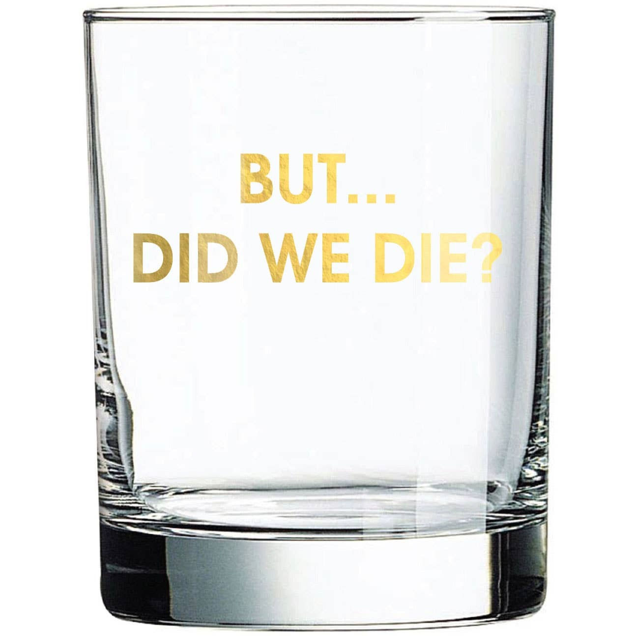 But... Did We Die? - Gold Foil Rocks Glass