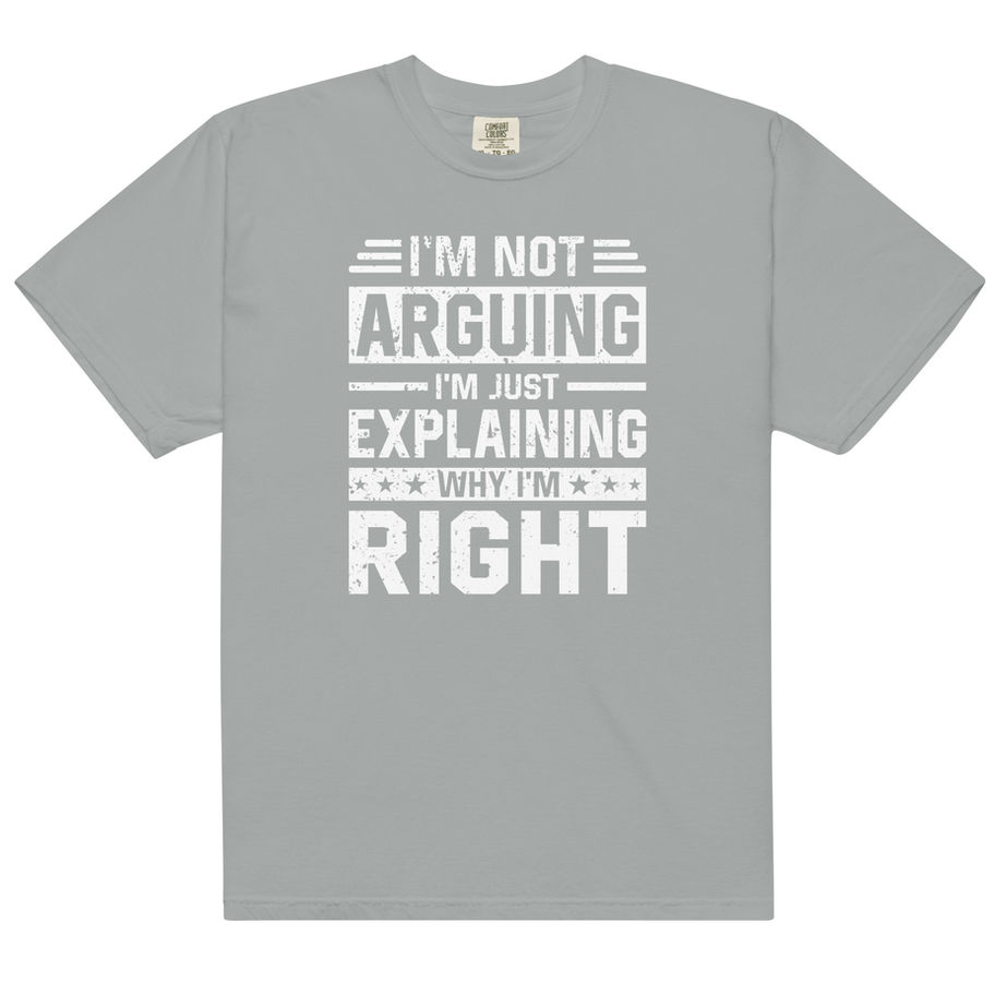 “I'm Not Arguing I'm Just Explaining Why I'm Right funny graphic t-shirt in solid black, featuring bold white distressed retr