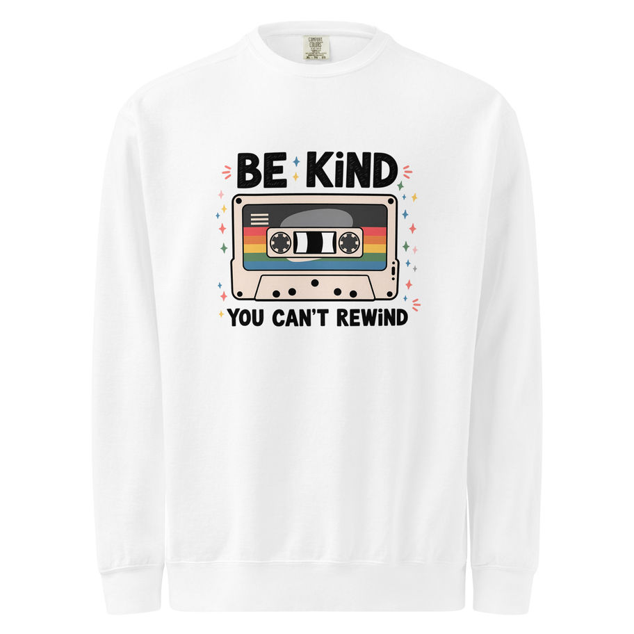 Be Kind You Can’t Rewind Sweatshirt | Inspirational Crewneck