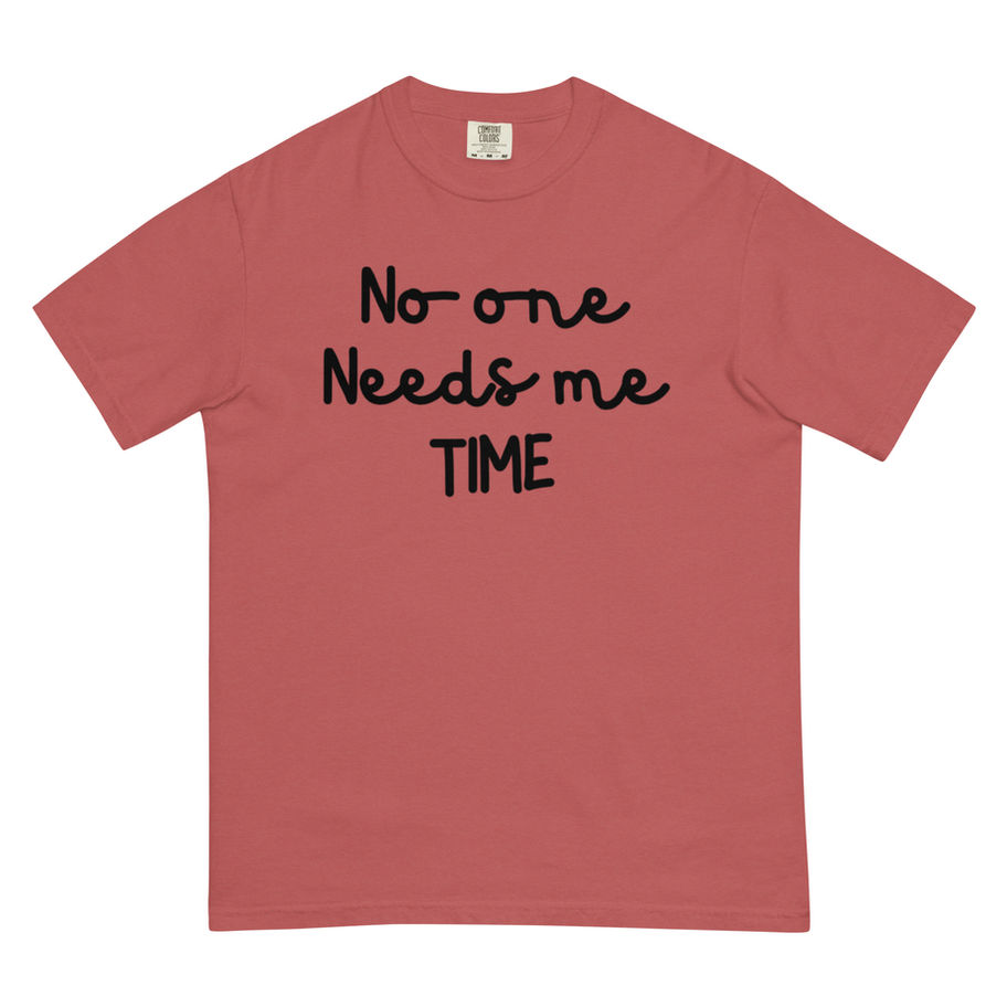 “No One Needs Me Time Heavyweight T-Shirt front view”