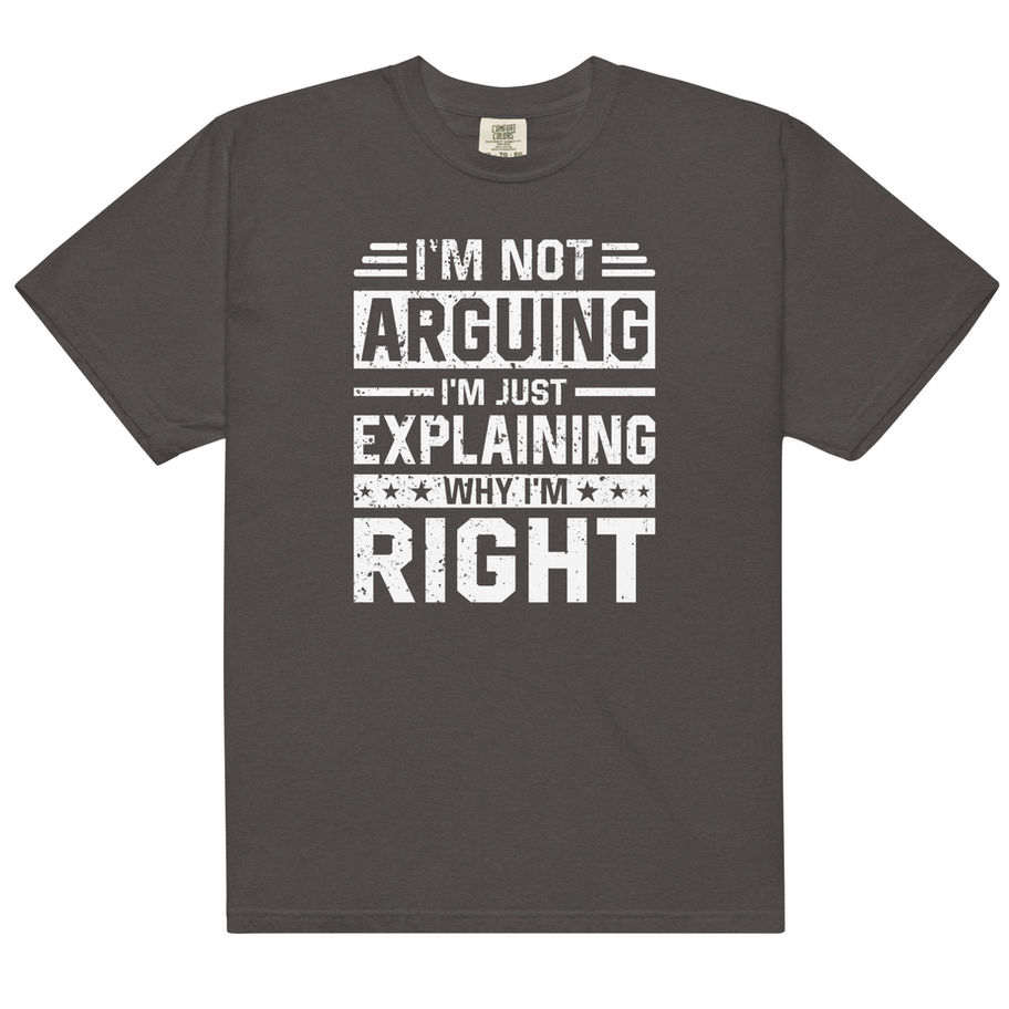 “I'm Not Arguing I'm Just Explaining Why I'm Right funny graphic t-shirt in solid black, featuring bold white distressed retr