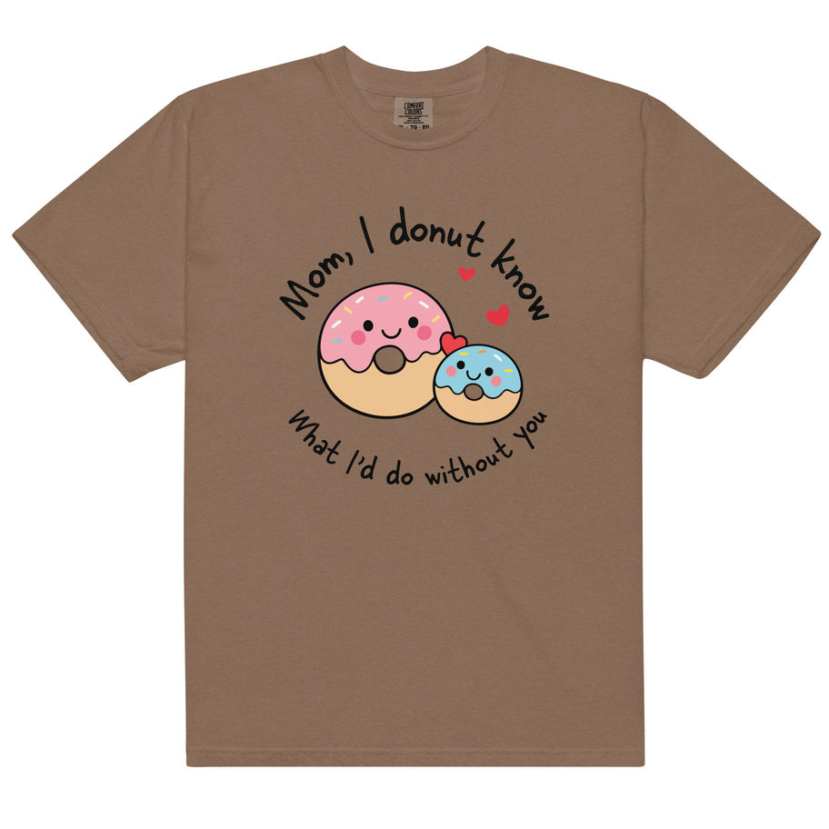 Mom I Donut Know What I’d Do Without You Heavyweight T-Shirt