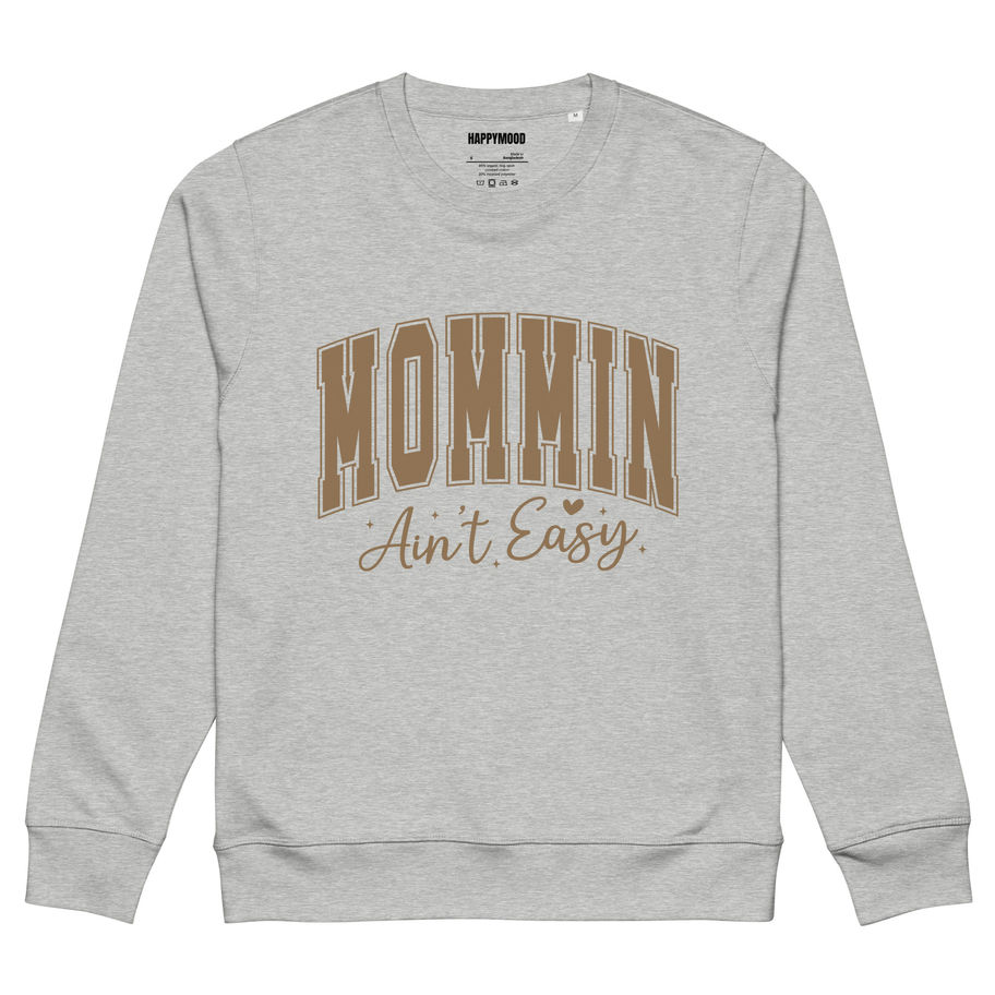 Mommin Ain't Easy Organic mid-weight sweatshirt, FRONT GRAPHIC