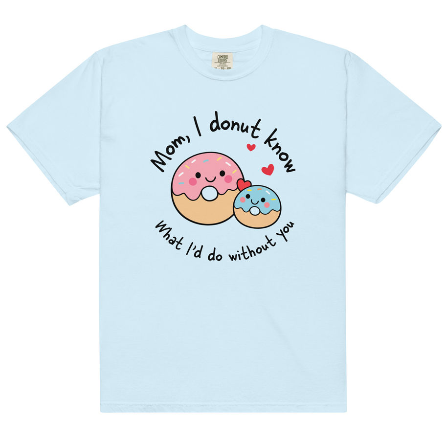 Mom I Donut Know What I’d Do Without You Heavyweight T-Shirt