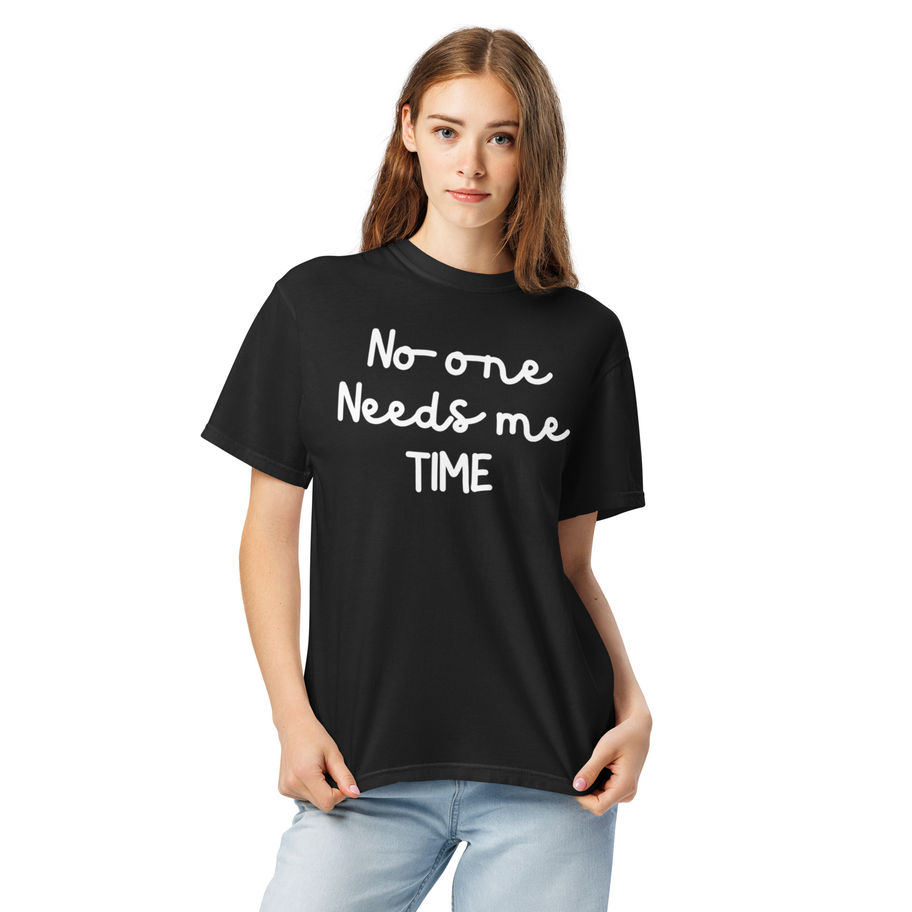“No One Needs Me Time Heavyweight T-Shirt front view”