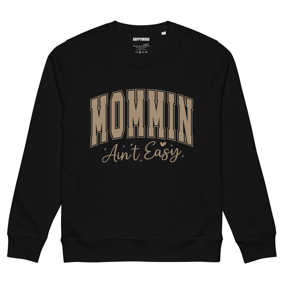 Mommin Ain't Easy Organic mid-weight sweatshirt, FRONT GRAPHIC