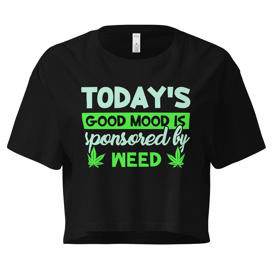 Black crop top with neon green text that says “Today’s Good Mood is Sponsored by Weed.”