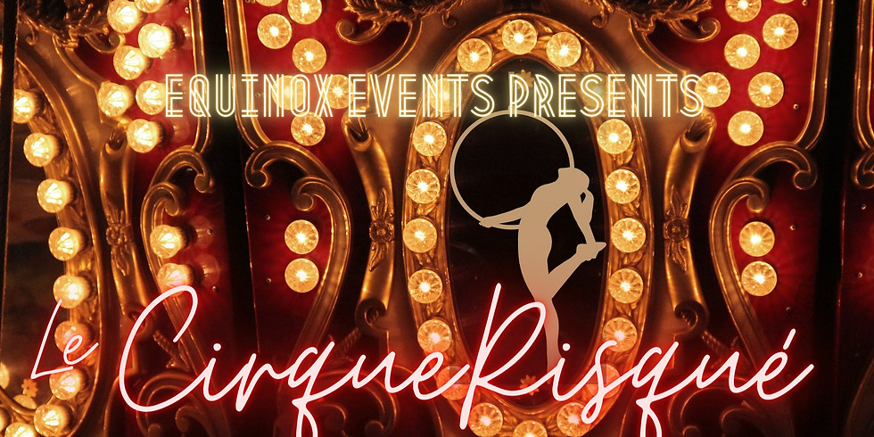 FRIDAY SOLD OUT Equinox Events Presents: Le Cirque Risqué