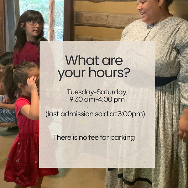 What are your hours? Tuesday-Saturday, 9:30 am-4 pm (last admission is sold at 3 pm); There is no fee for parking
