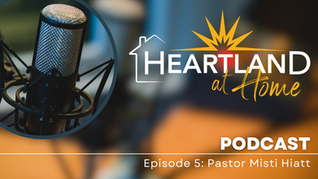 Heartland at Home Podcast Episode 5: Pastor Misti Hiatt