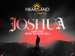 Joshua 5 - How to Take an L
