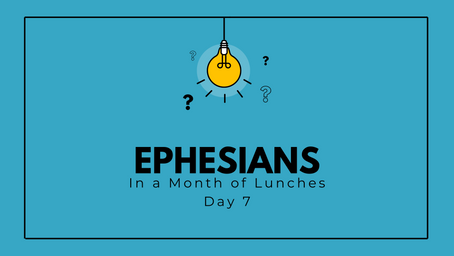 Ephesians in a Month of Lunches - Day 7