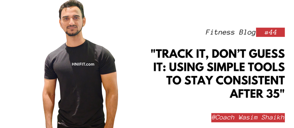 "Track It, Don’t Guess It: Using Simple Tools to Stay Consistent After 35"