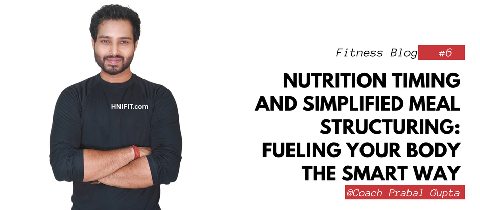 Nutrition Timing and Simplified Meal Structuring: Fueling Your Body the Smart Way