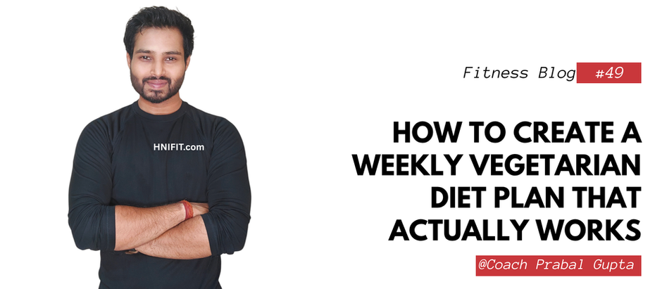 How to Create a Weekly Vegetarian Diet Plan That Actually Works
