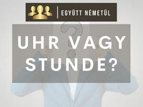 Uhr vagy Stunde? FONTOS!