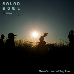 [ALBUM] SALAD BOWL - THERE'S A SOMETHING TRUE