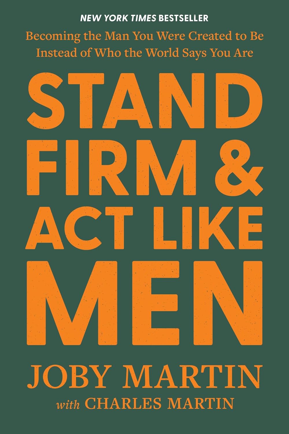 Stand Firm and Act Like Men: Becoming the Man You Were Created to Be Instead of Who the World Says You Are product image