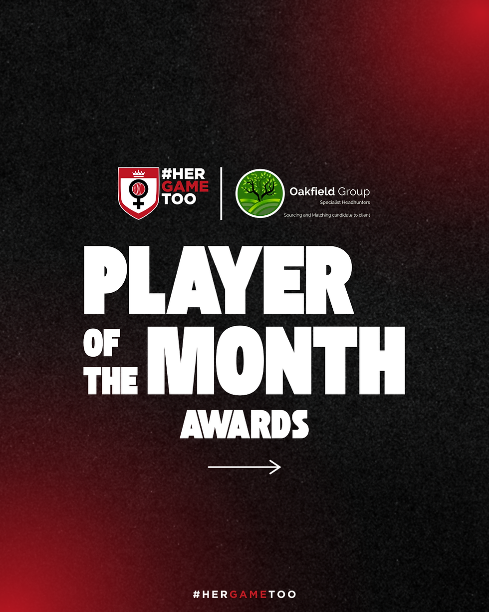 Introducing the Her Game Too Cricket ‘Player of the Month’ Awards, Sponsored by The Oakfield Group