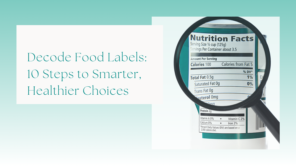Decode Food Labels 10 Steps To Smarter Healthier Choices Decode Food Labels 10 Steps To Smarter Healthier Choices
