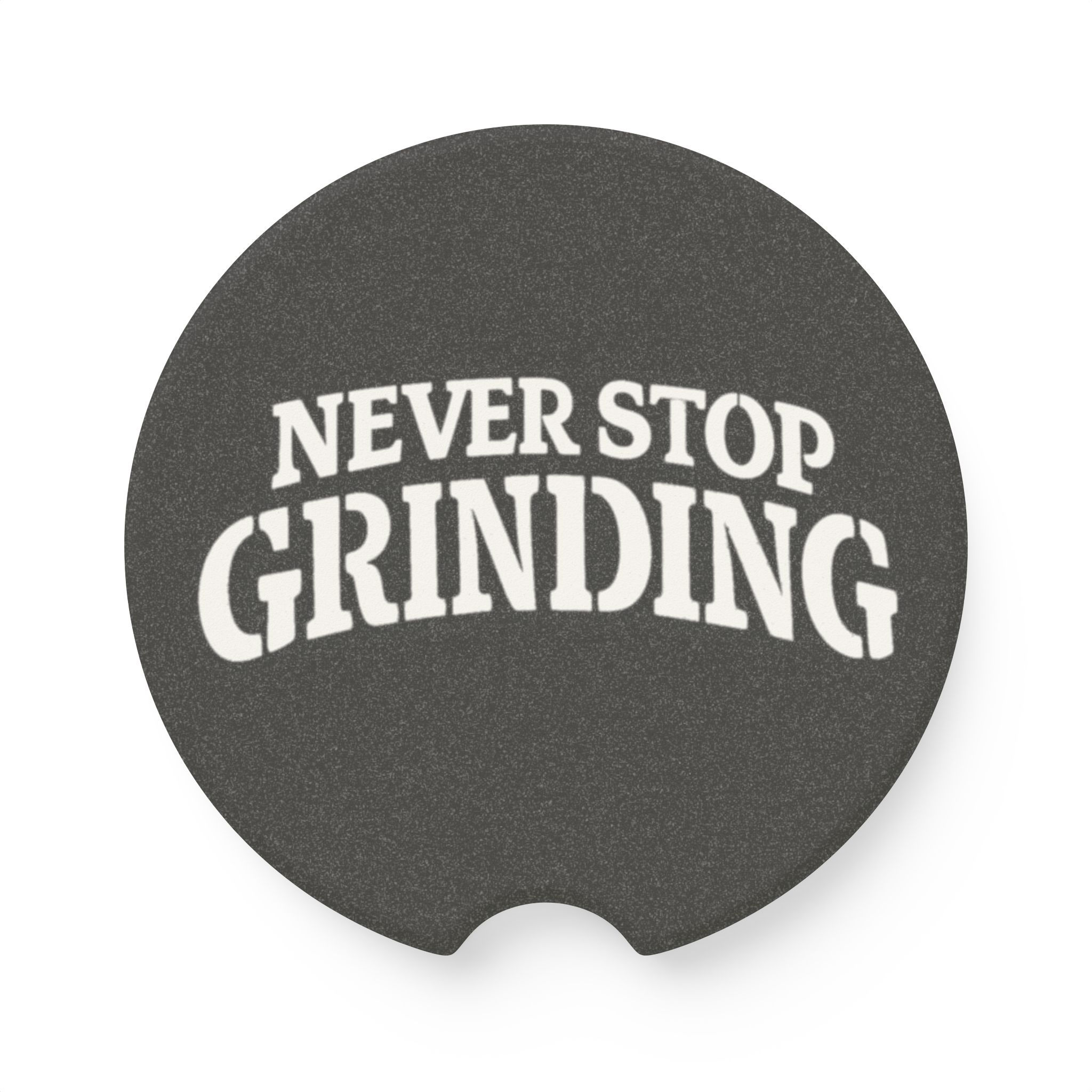 Never Stop Grinding Soapstone Car Coaster — Motivational Car Cup Holder Insert