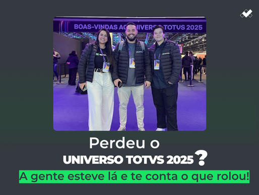 Perdeu o Universo TOTVS 2025? Nós Estivemos Lá e Te Contamos o Que Rolou