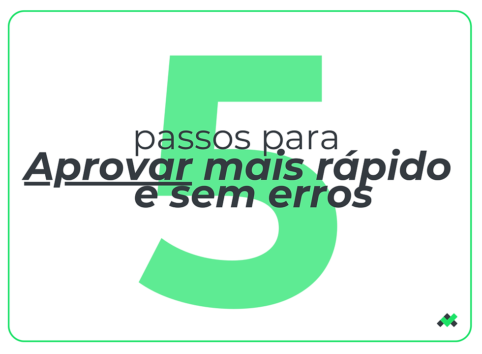 5 passos para aprovar mais rápido e sem erros