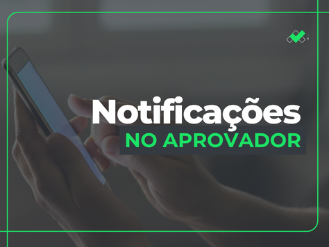 Notificações no Aprovador: impacto direto na produtividade