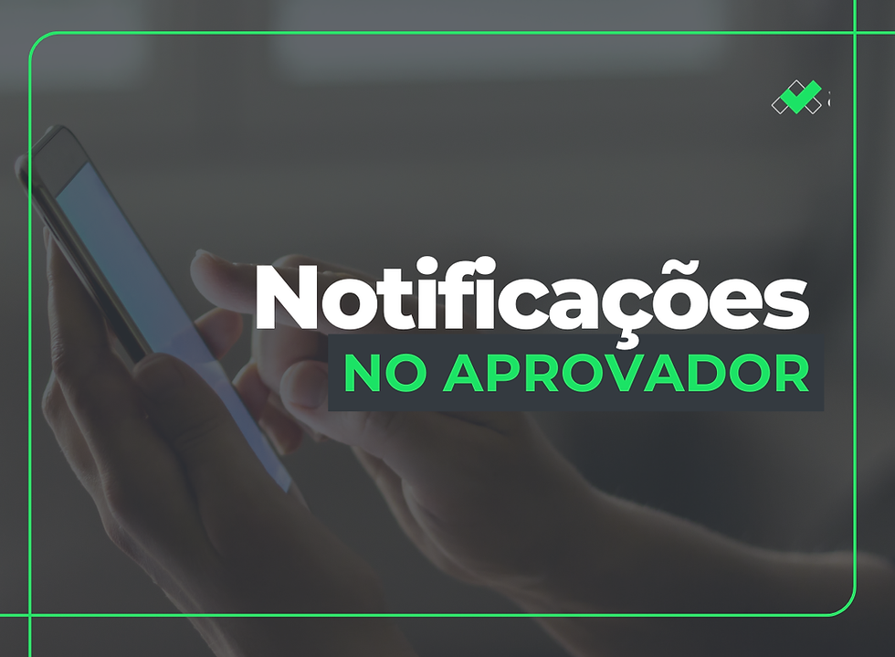 Notificações no Aprovador: impacto direto na produtividade