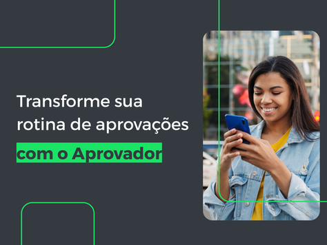 Transforme sua rotina de aprovações com o Aprovador