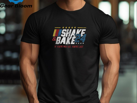 Shake And Bake 24 If You’re Not 1st You’re Last Shirt