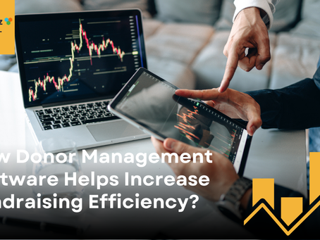 How Donor Management Software Helps Increase Fundraising Efficiency
