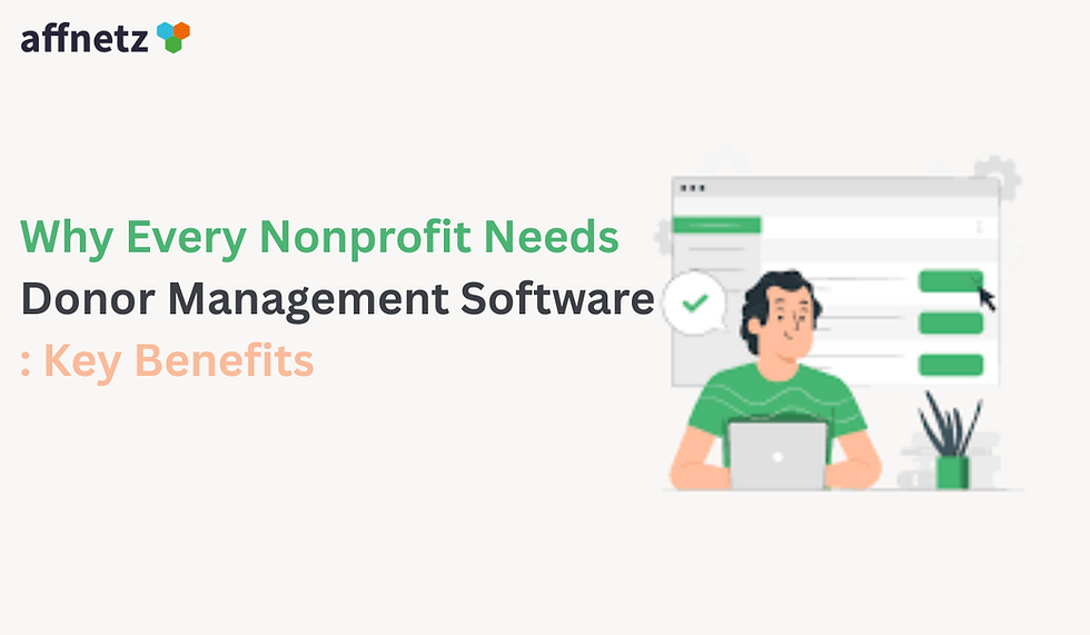 Why Every Nonprofit Needs Donor Management Software: Key Benefits
