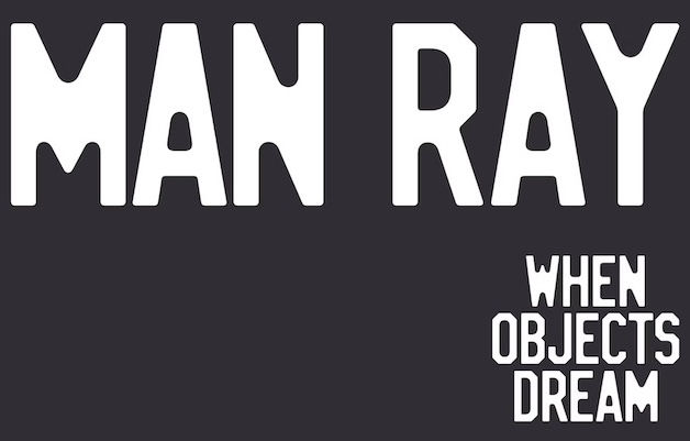 Man Ray: When Objects Dream