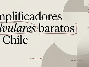 Amplificadores valvulares baratos y nacionales en Chile